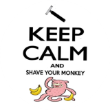 Keep Calm and Shave Your Monkey